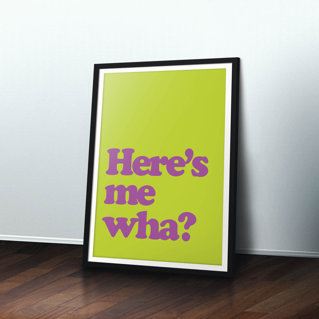 'Heres me wha' Print - A3